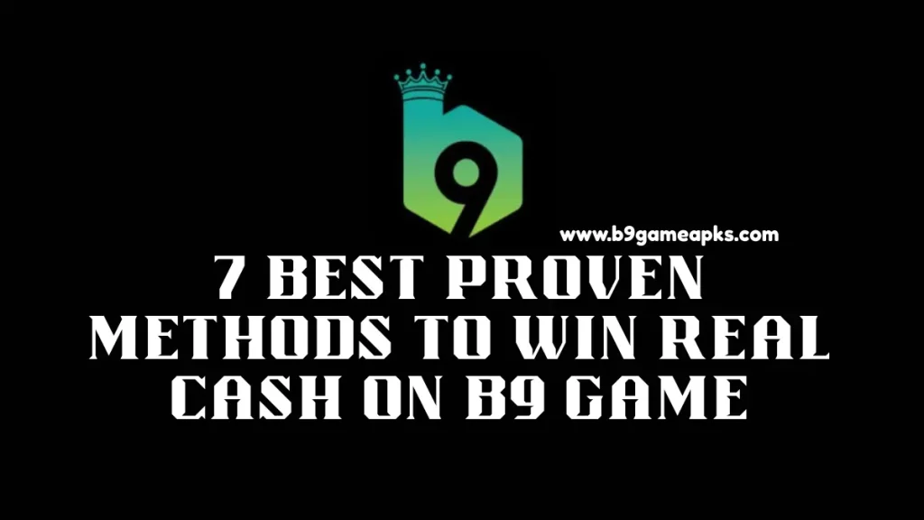 Best Proven Methods to Win Real Cash on B9 Game