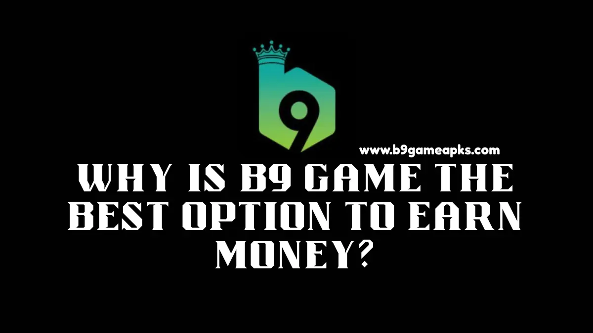 B9 Game the Best Option to Earn Money